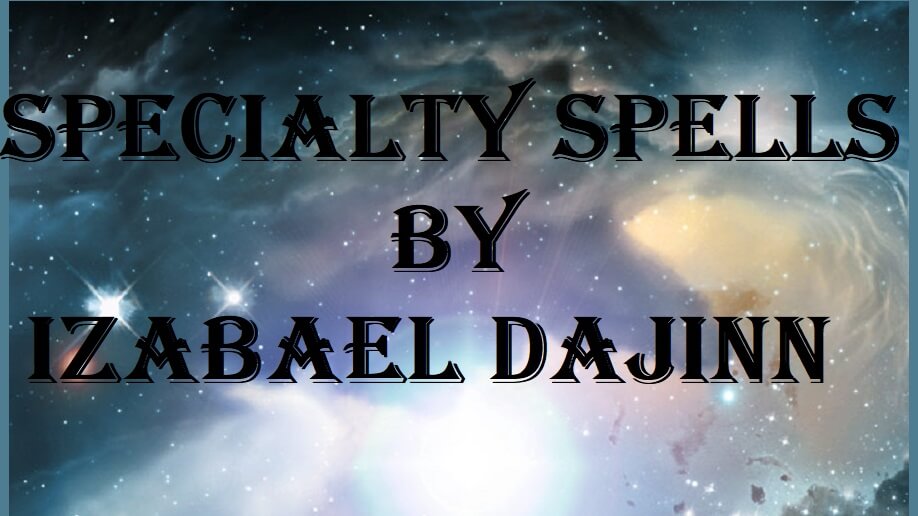 Specialty Spells by Izabael DaJinn