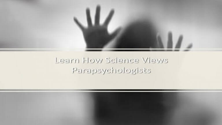 What Is Parapsychology? Learn How Science Views Parapsychologists