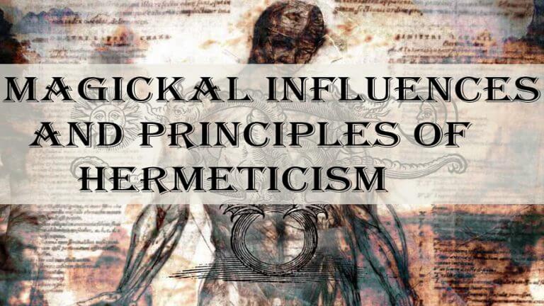 MAGICKAL INFLUENCES AND PRINCIPLES OF HERMETICISM