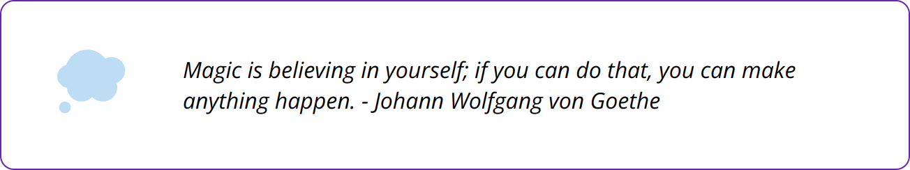 Quote - Magic is believing in yourself; if you can do that, you can make anything happen. - Johann Wolfgang von Goethe